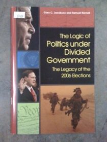 The Logic of Politics Under Divided Government: The Legacy of the 2006 Elections