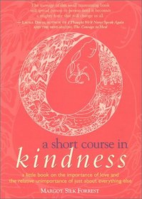 A Short Course in Kindness: A Little Book on the Importance of Love and the Relative Unimportance of Just About Everything Else