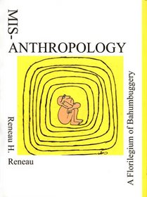 Misanthropology: A Florilegium of Bahumbuggery