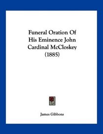 Funeral Oration Of His Eminence John Cardinal McCloskey (1885)
