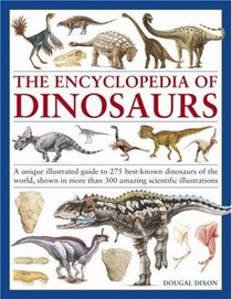 The Encyclopedia of Dinosaurs: A unique illustrated guide to 275 best-known dinosaurs of the world, shown in more than 300 amazing scientific illustrations
