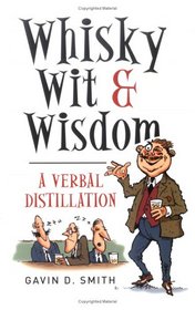 Whisky, Wit & Wisdom: A Verbal Distillation