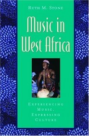 Music in West Africa: Experiencing Music, Expressing Culture (Global Music Series)
