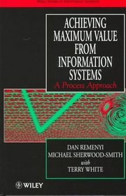 Achieving Maximum Value From Information Systems: A Process Approach