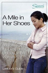 A Mile In Her Shoes: Lessons From The Lives Of Old Testament Women (Sisters)