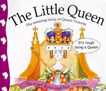 The Little Queen: The Amazing Story of Queen Victoria (Stories from History)