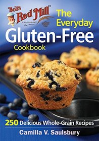 Bob's Red Mill The Everyday Gluten-Free Cookbook: 250 Delicious Whole-Grain Recipes