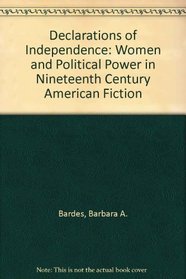Declarations of Independence: Women and Political Power in Nineteenth-Century American Fiction