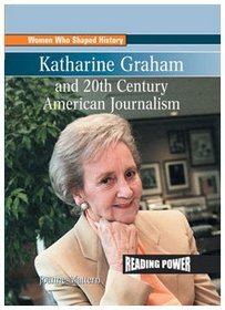 Katharine Graham and 20th Century American Journalism (Women Who Shaped History)