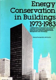 Energy Conservation in Buildings, 1973-83: A Bibliography of European and American Literature on Government, Commercial, Industrial, and Domestic Buil