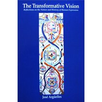 The Transformative Vision: Reflections on the Nature and History of Human Expression