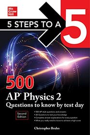 5 Steps to a 5: 500 AP Physics 2 Questions to Know by Test Day, Second Edition (Mcgraw Hill's 5 Steps to a 5)