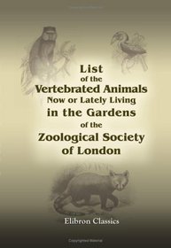 List of the Vertebrated Animals Now or Lately Living in the Gardens of the Zoological Society of London