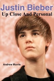 Justin Bieber: Up Close And Personal