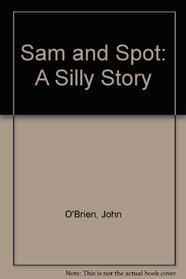 Sam and Spot: A Silly Story