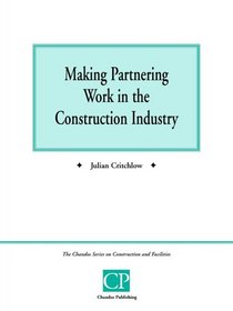 Making Partnering Work in the Construction Industry (Chandos Series on Construction & Facilities)