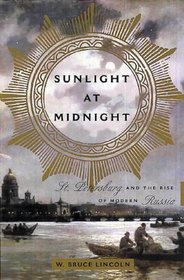 Sunlight At Midnight: St. Petersburg And The Rise Of Modern Russia
