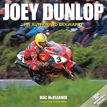 Joey Dunlop: His Authorised Biography - 10th Anniversary Reissue