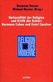 Rationalitt der Religion und Kritik der Kultur: Hermann Cohen und Ernst Cassirer.