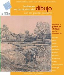 Iniciese en el dibujo con los grandes maestros (Aprendiendo Con Los Grandes Maestros/ Learning from the Masters) (Spanish Edition)