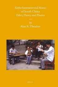 Sizhu Instrumental Music of South China: Ethos, Theory and Practice (Sinica Leidensia)