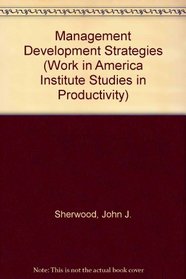 Management Development Strategies (Work in America Institute Studies in Productivity)