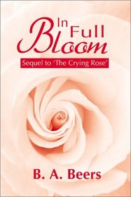 In Full Bloom: Sequel to the Crying Rose