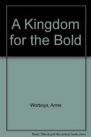 A Kingdom for the Bold