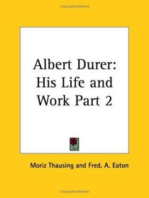 Albert Durer: His Life and Work, Part 2