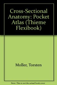 Pocket Atlas of Cross-Sectional Anatomy: Computed Tomography and Magnetic Resonance Imaging : Head, Neck, Spine and Joints (Thieme Flexibook)