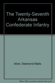 The Twenty-Seventh Arkansas Confederate Infantry