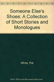 Someone Else's Shoes: A Collection of Short Stories and Monologues