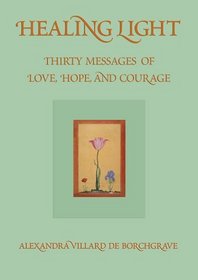 Healing Light: Thirty Messages of Love, Hope And Courage