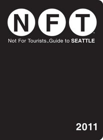 Not For Tourists Guide to Seattle 2011 (Not for Tourists Guidebook)