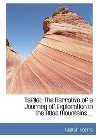 Tafilet: The Narrative of a Journey of Exploration in the Atlas Mountains ...