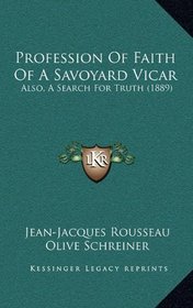 Profession Of Faith Of A Savoyard Vicar: Also, A Search For Truth (1889)