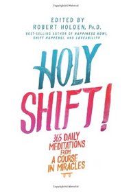 Holy Shift!: 365 Daily Meditations from A Course in Miracles