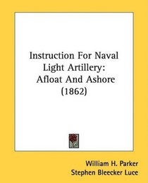 Instruction For Naval Light Artillery: Afloat And Ashore (1862)