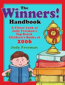 The WINNERS! Handbook: A Closer Look at Judy Freeman's Top-Rated Children's Books of 2006 (Winners Handbook: A Closer Look at Judy Freeman's 100+ Top)