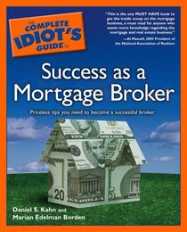 The Complete Idiot's Guide to Success as a Mortgage Broker (Complete Idiot's Guide to)