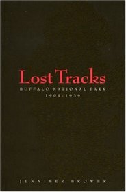 Lost Tracks: Buffalo National Park, 1909-1939 (Au Press)