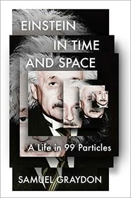 Einstein in Time and Space: A Life in 99 Particles