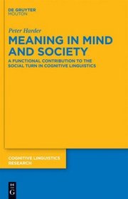 Meaning in Mind and Society: A Functional Contribution to the Social Turn in Cognitive Linguistics (Cognitive Linguistic Research)