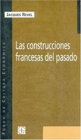 Las construcciones francesas del pasado/ The French Constructions of the Past: La escuela francesa y la historiografia del pasado (Spanish Edition)