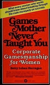 Games Mother Never Taught You Corporate Gamesmanship for Women