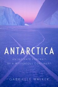 Antarctica: An Intimate Portrait of a Mysterious Continent