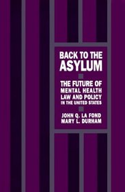 Back to the Asylum: The Future of Mental Health Law and Policy in the United States