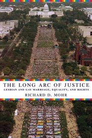 The Long Arc of Justice : Lesbian and Gay Marriage, Equality, and Rights