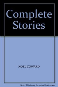 NOEL COWARD - THE COMPLETE STORIES