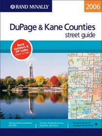 Rand McNally Dupage & Kane Counties, 2006: Street Guide (Rand McNally Dupage & Kane Counties (Illinois) Street Guide)